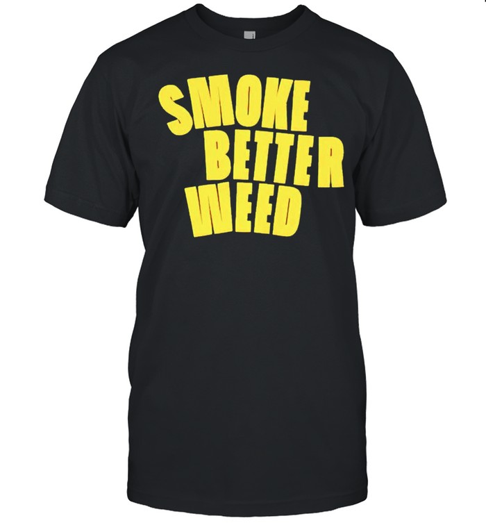 Khalifa Kush smoke better weed shirt