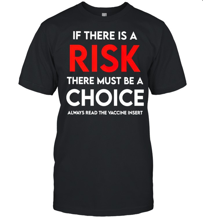 If there is a risk there must be a choice always read the vaccine insert shirt