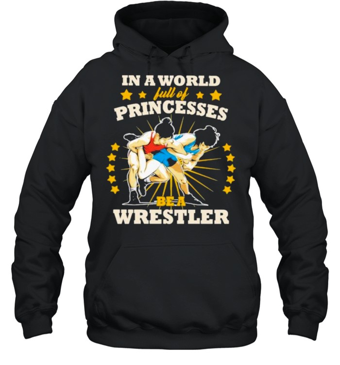 In A World Full Of Princesses Be A Wrestler  Unisex Hoodie
