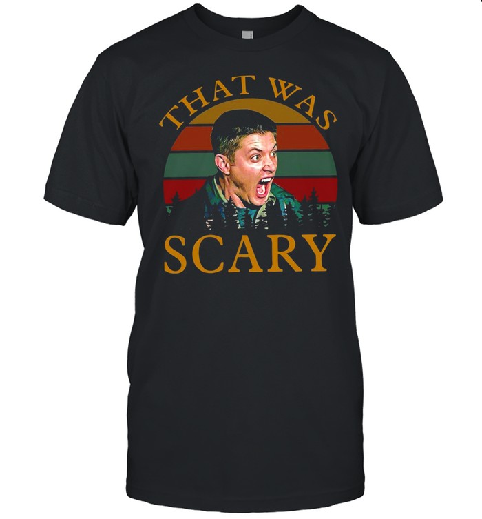 Dean Winchester That Was Scary Vintage Retro T-shirt