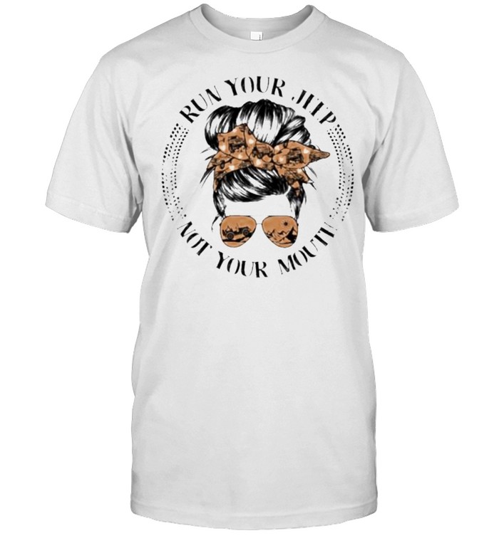 Run Your Jeep Not Your Mouth Shirt
