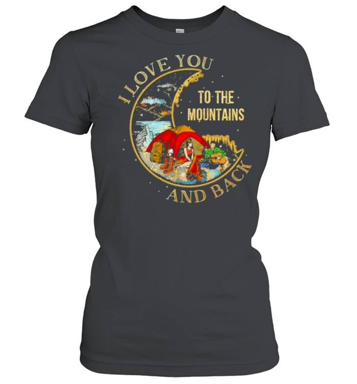 i Love You To The Mountains And Back  Classic Women's T-shirt