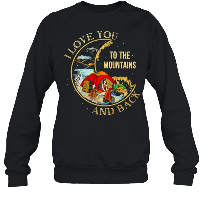 i Love You To The Mountains And Back  Unisex Sweatshirt
