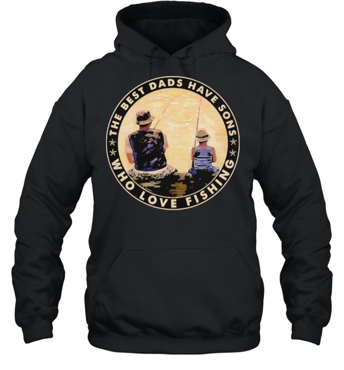 The best dads have sons who love fishing shirt Unisex Hoodie