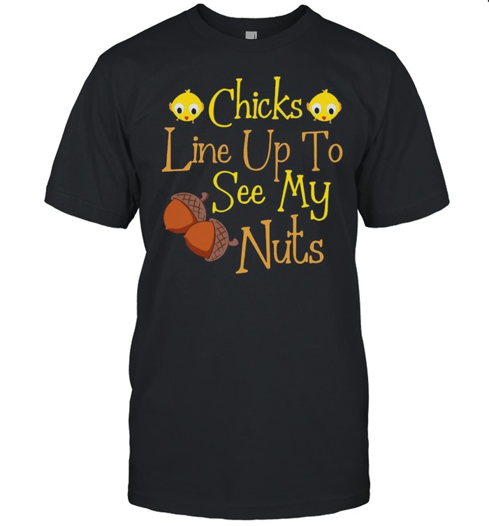 Chicks Line Up To See My Nuts Cute T-shirt
