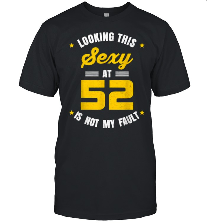 Looking This Sexy at 52 Year Old Birthday T- Classic Men's T-shirt