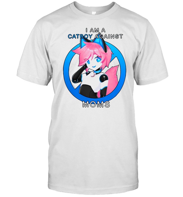 I Am A Catboy Against Moms T-shirt
