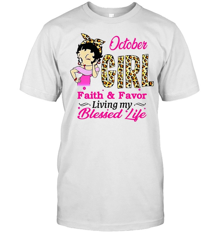October Girl Faith And Favor Living My Blessed Life T-shirt