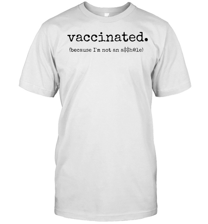 Vaccinated because Im not an shirt