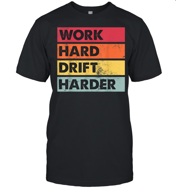 Work Hard Drift Harder Japanese Car Drifting shirt Classic Men's T-shirt
