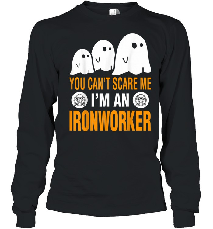 You Cant Scare Me I Am An Ironworker Halloween shirt Long Sleeved T-shirt