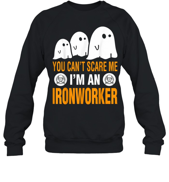You Cant Scare Me I Am An Ironworker Halloween shirt Unisex Sweatshirt