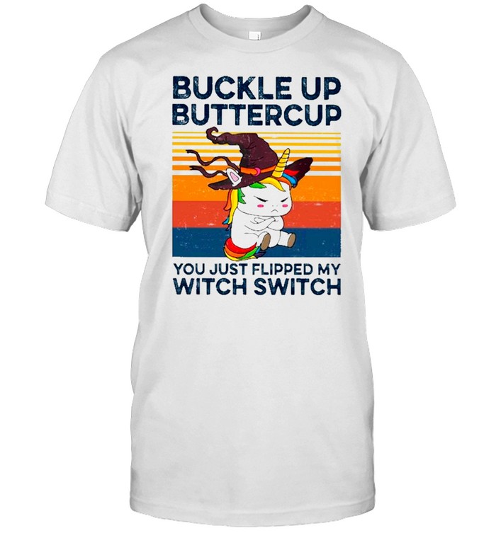 Unicorn Buckle Up Buttercup You Just Flipped My Witch Switch Vintage shirt