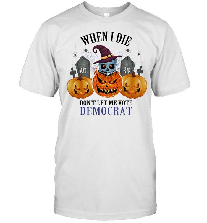 Rip skull witch pumpkin when I die dont let me vote democrat halloween shirt Classic Men's T-shirt