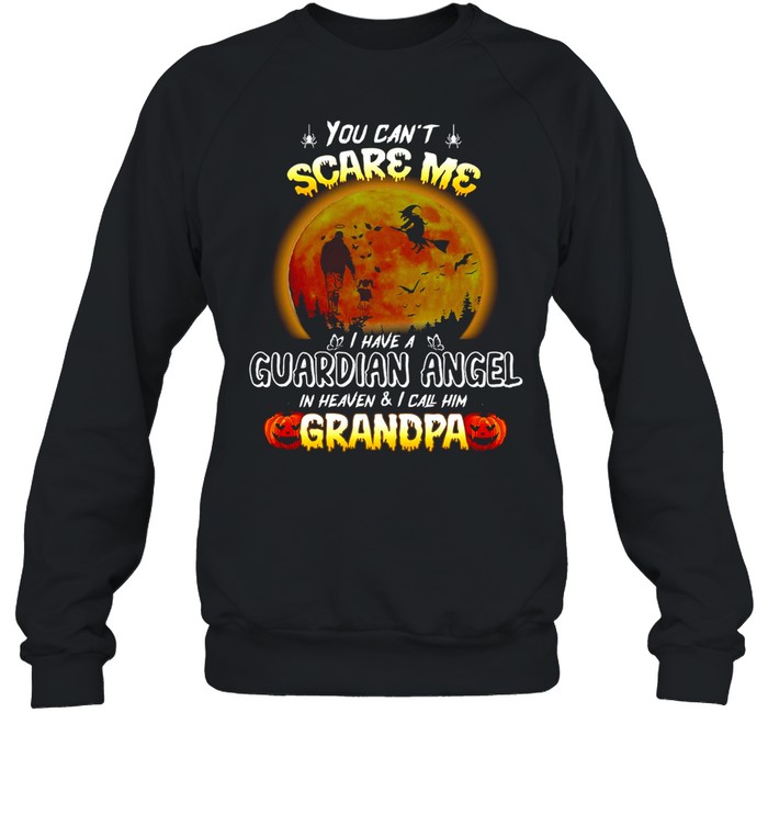 You Can’t Scare Me I Have A Guardian Angel In Heaven And I Call Him Grandpa Halloween T-shirt Unisex Sweatshirt