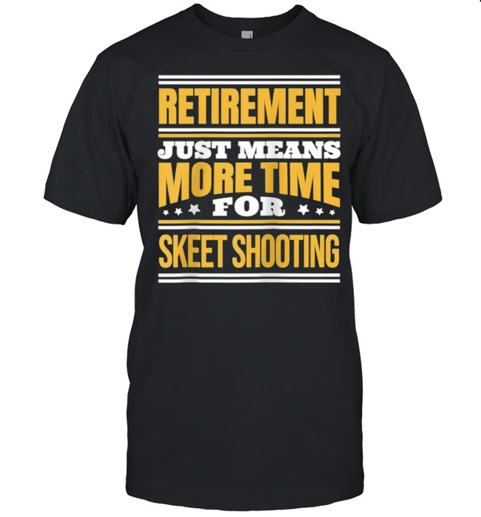 Retired Skeet Shooting Saying Retirement shirt