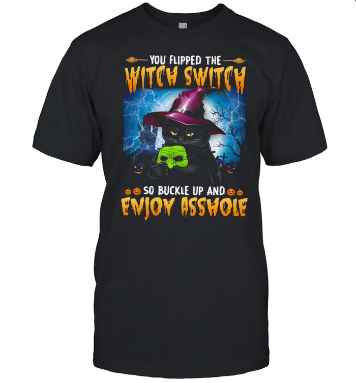 You flipped the witch switch so buckle up and enjoy asshole shirt Classic Men's T-shirt