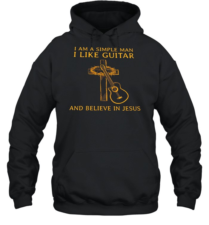 I am a simple man I like Guitar and believe in jesus shirt Unisex Hoodie