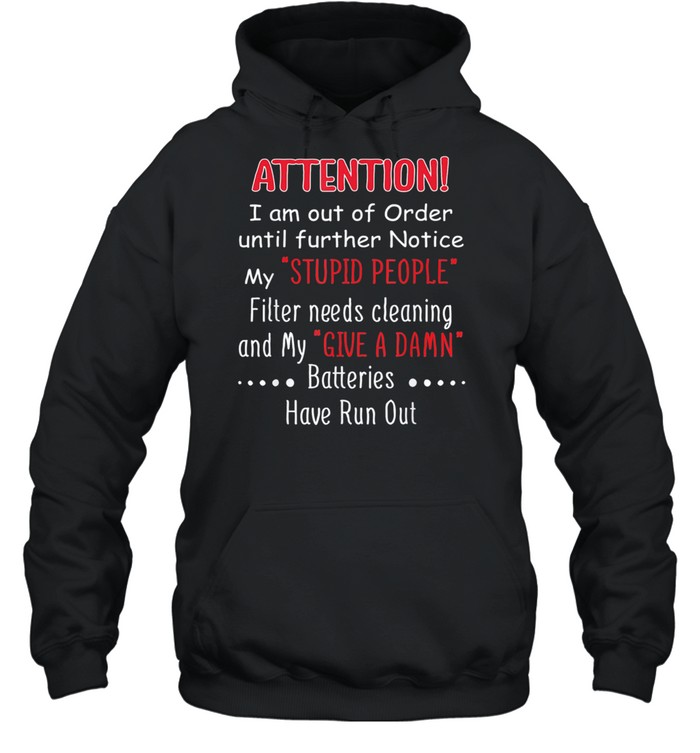 I Am Out Of Order Until Further Notice My Stupid People Filter Needs Cleaning And My Give A Damn t-shirt Unisex Hoodie