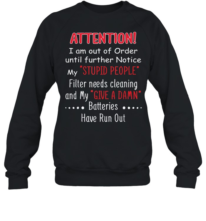 I Am Out Of Order Until Further Notice My Stupid People Filter Needs Cleaning And My Give A Damn t-shirt Unisex Sweatshirt