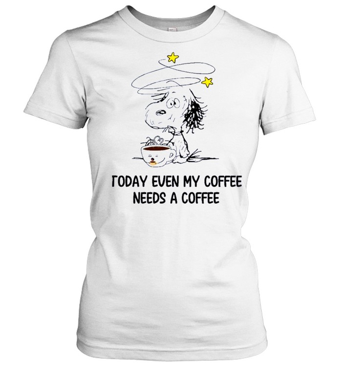 Snoopy today even my coffee needs a coffee shirt Classic Women's T-shirt