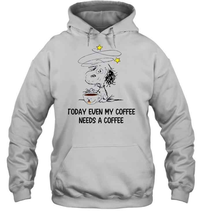 Snoopy today even my coffee needs a coffee shirt Unisex Hoodie