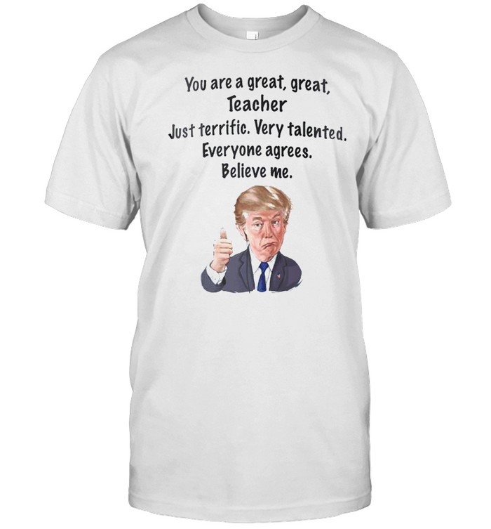 Donald Trump you are a great great teacher shirt