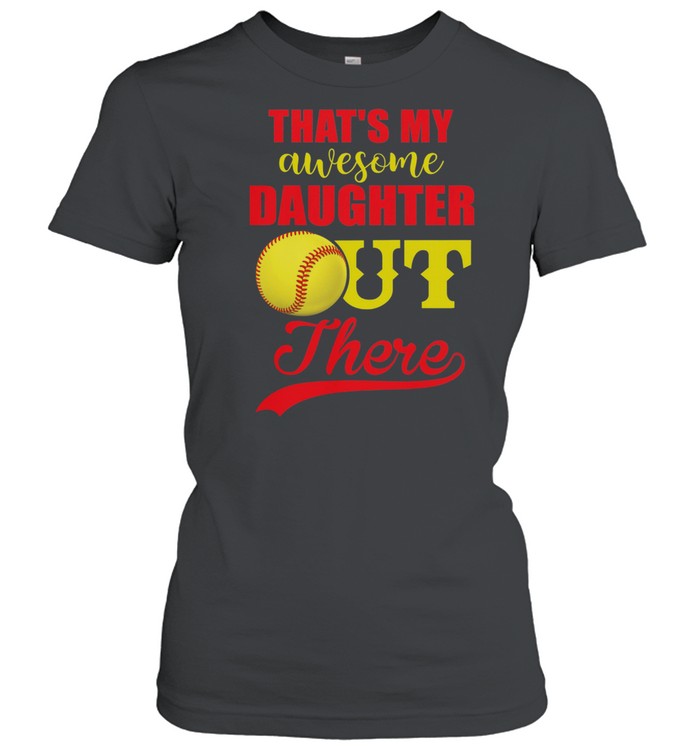 Softball thats my awesome daughter out there t-shirt Classic Women's T-shirt