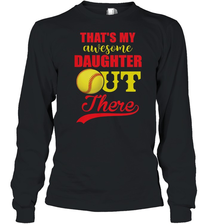 Softball thats my awesome daughter out there t-shirt Long Sleeved T-shirt