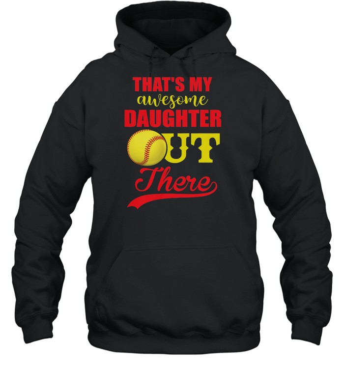 Softball thats my awesome daughter out there t-shirt Unisex Hoodie