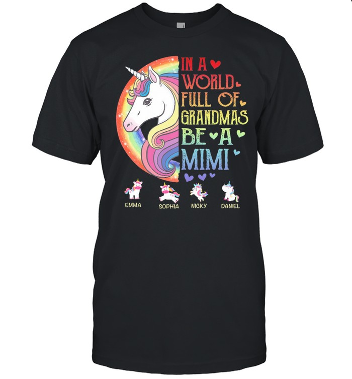 Unicorn in a world full of grandmas be a mimi shirt