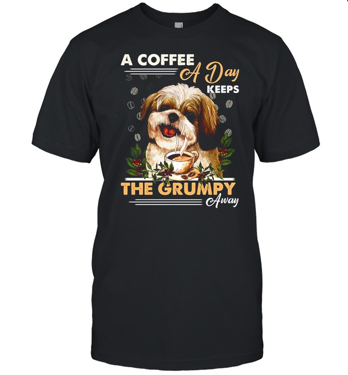 Shih Tzu A Coffee A Day Keeps The Grumpy Away T-shirt