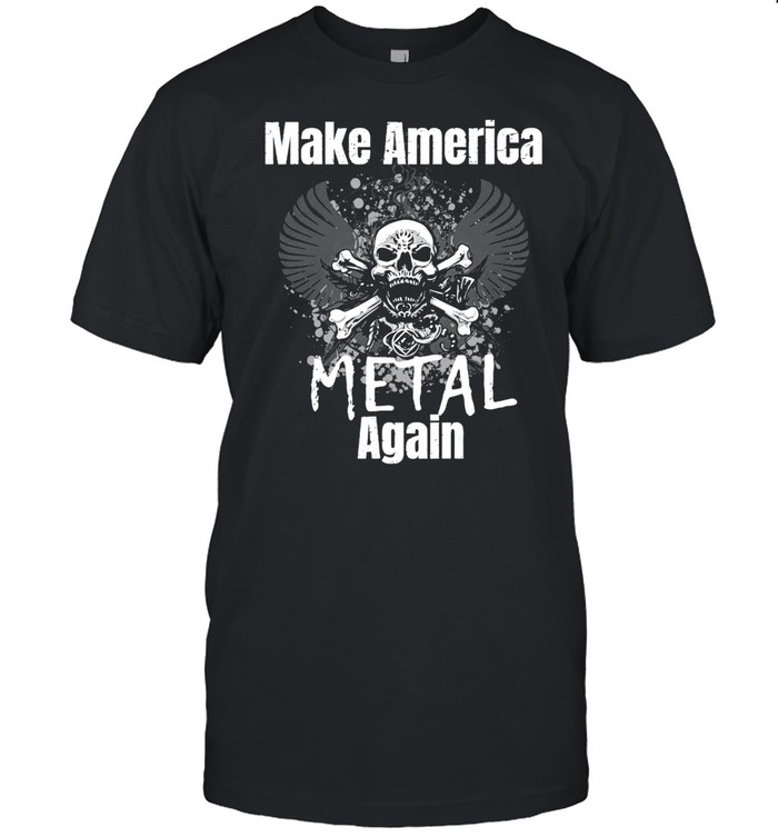 Make America Metal Again Skull Rock shirt