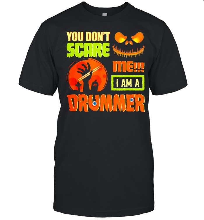You don’t scare me I am a drummer Halloween shirt