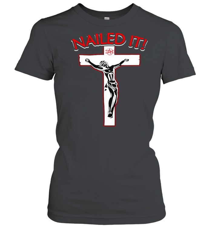 Jesus Nailed it shirt Classic Women's T-shirt