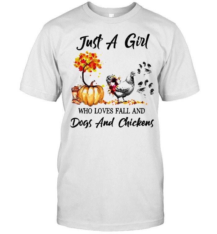 Just a girl who loves fall and dogs and chickens shirt