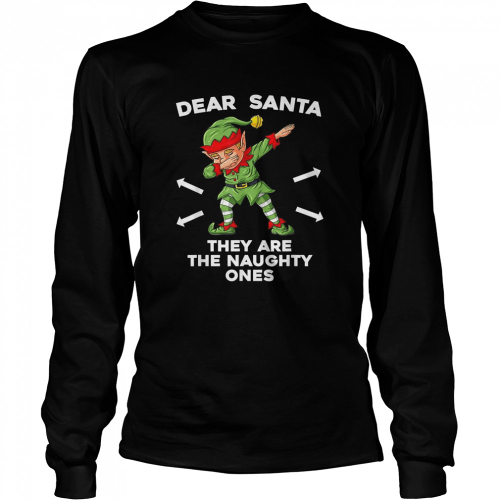 Christmas Elf Dear Santa They Are The Naughty Ones Xmas shirt Long Sleeved T-shirt