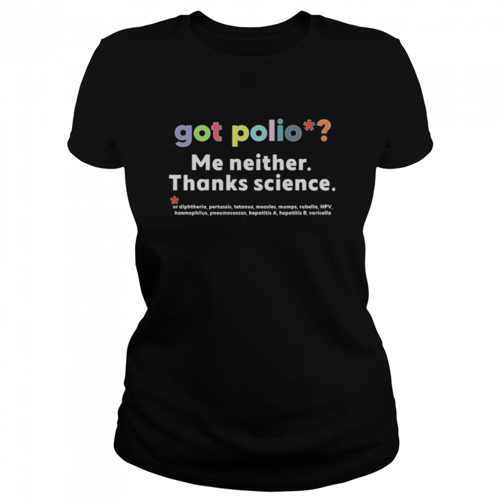 Got Polio Me Neither Thanks Science Vaccinated shirt Classic Women's T-shirt