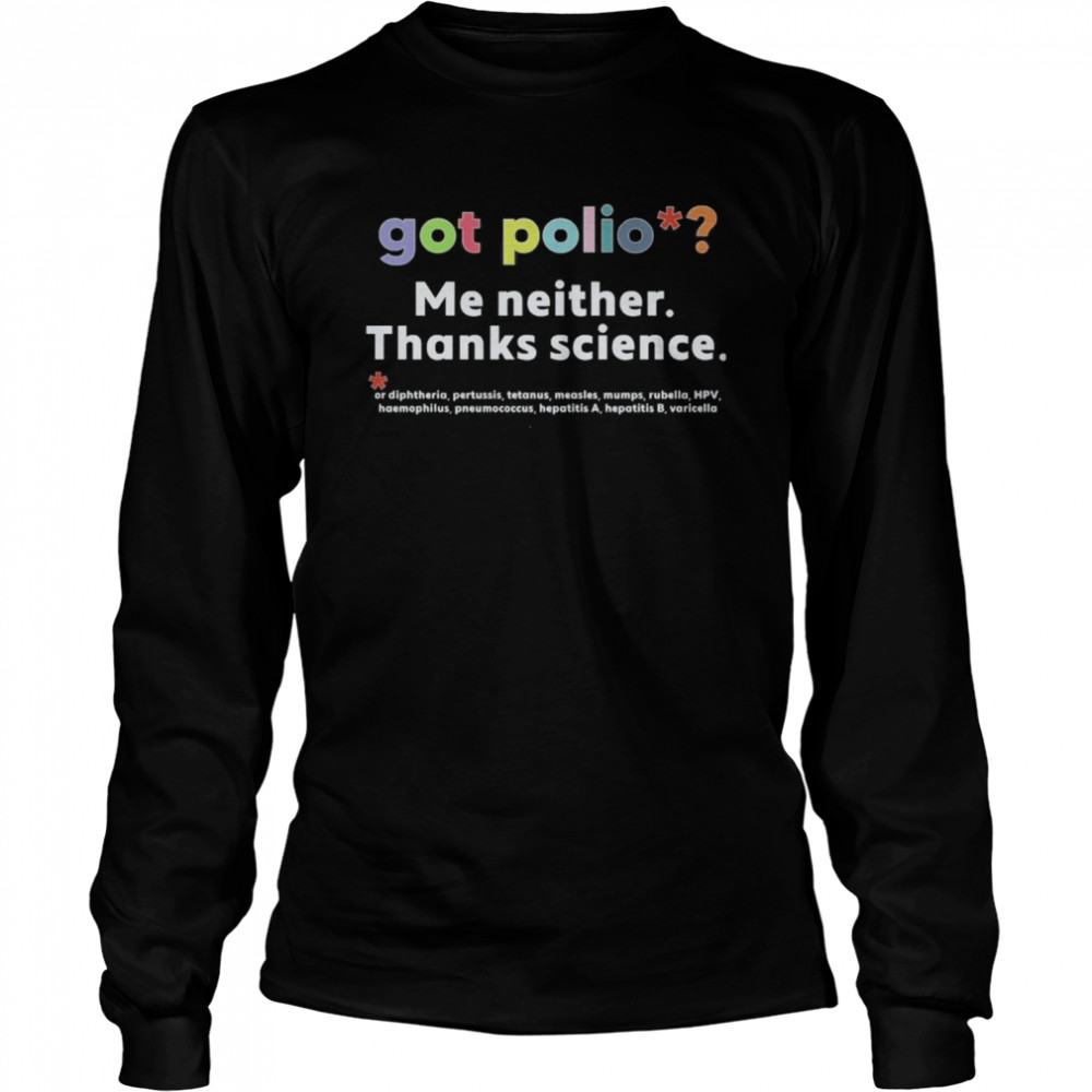 Got Polio Me Neither Thanks Science Vaccinated shirt Long Sleeved T-shirt