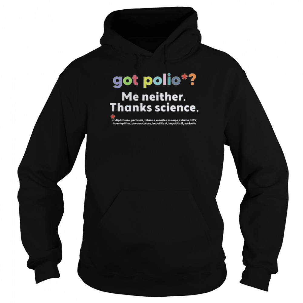 Got Polio Me Neither Thanks Science Vaccinated shirt Unisex Hoodie