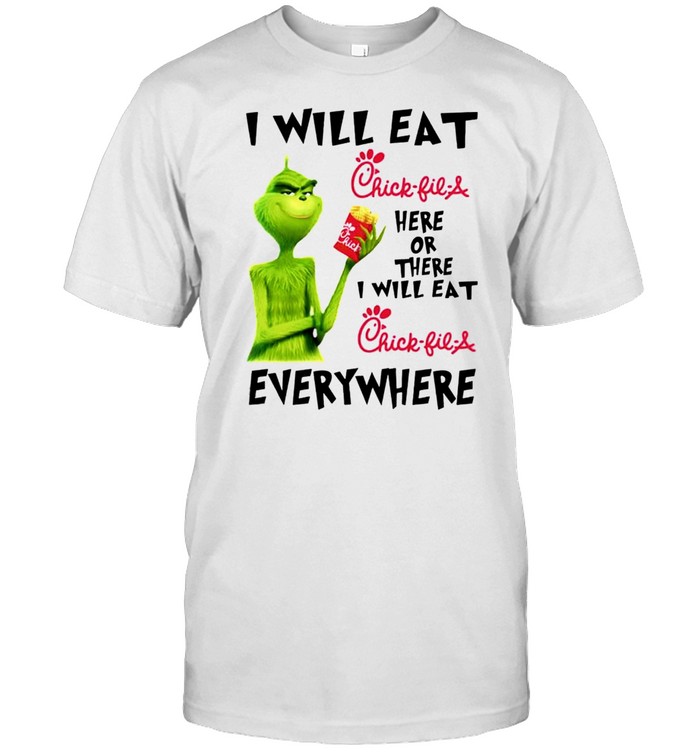 Grinch I will eat Chick-fil-A here or there shirt