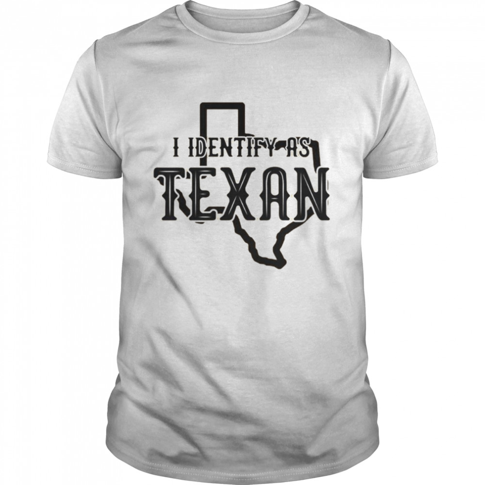 Texas I identify as Texan shirt