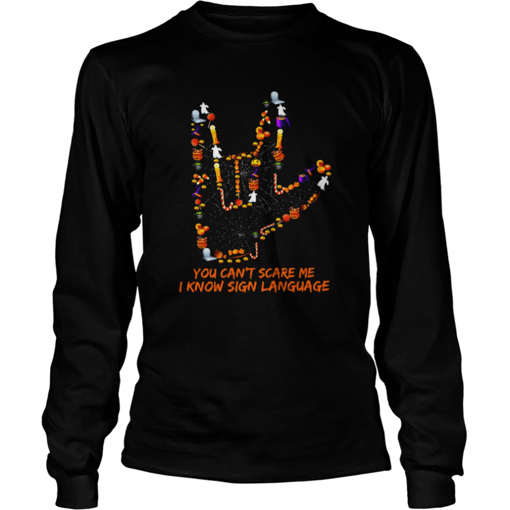 You Can’t Scare Me I Know Sign Language Halloween T-shirt Long Sleeved T-shirt