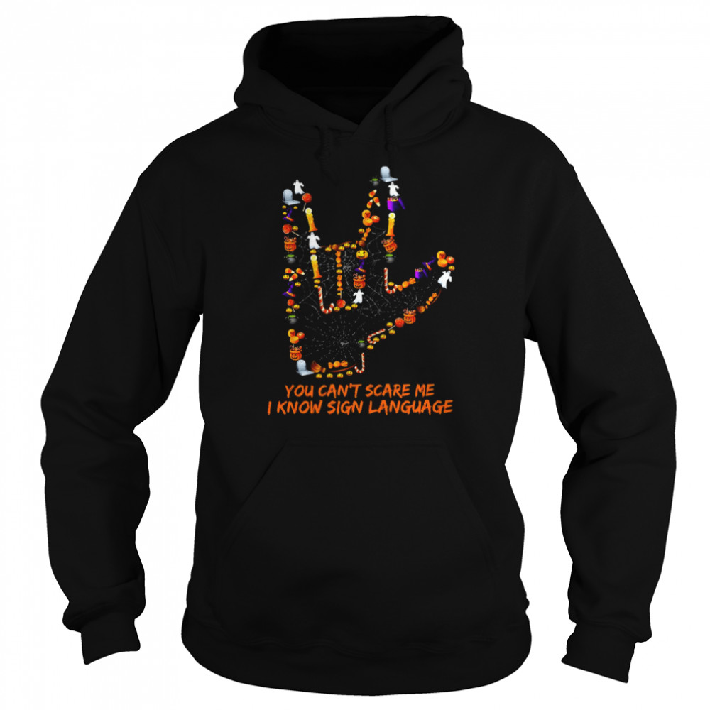 You Can’t Scare Me I Know Sign Language Halloween T-shirt Unisex Hoodie