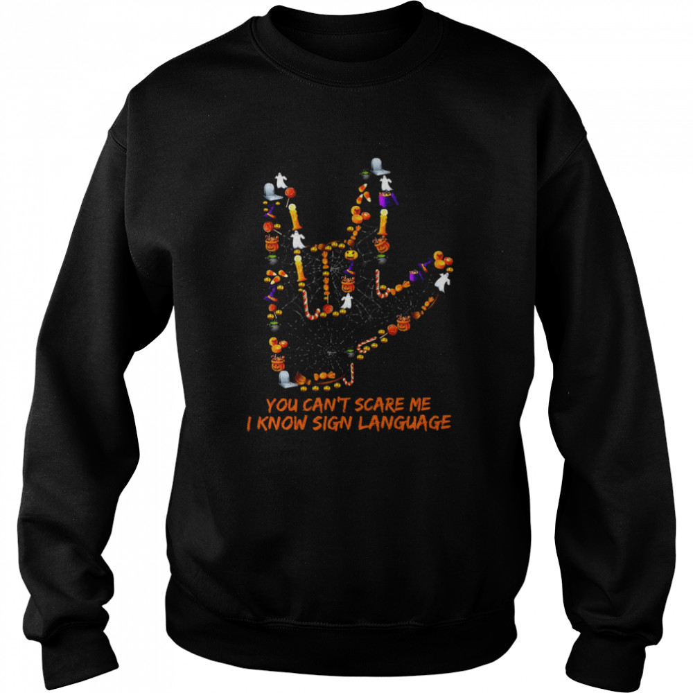 You Can’t Scare Me I Know Sign Language Halloween T-shirt Unisex Sweatshirt