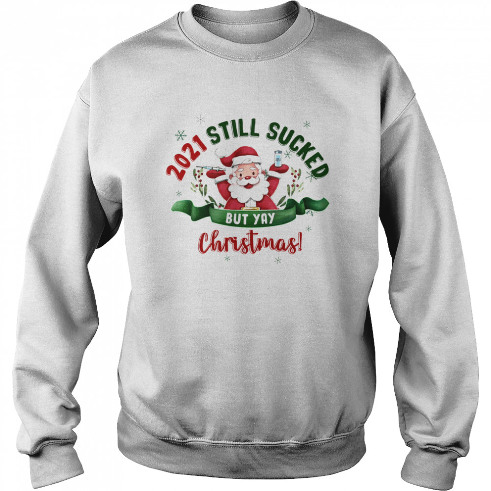 2021 Still Sucked But Yay Christmas shirt Unisex Sweatshirt