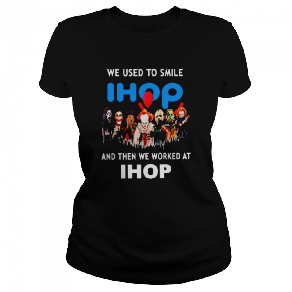 Horror Halloween we used to smile and then we worked at Ihop shirt Classic Women's T-shirt