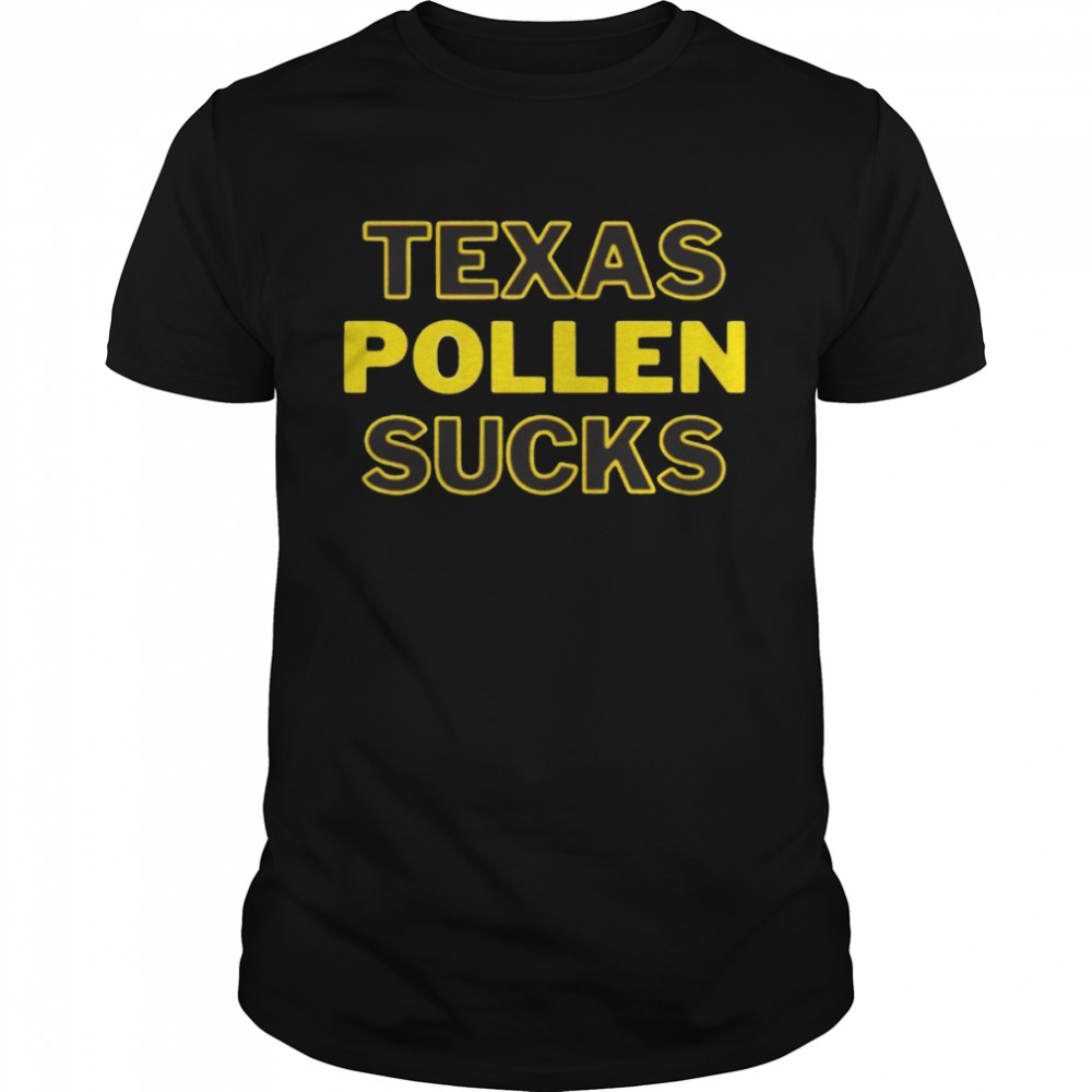 Texas pollen sucks shirt