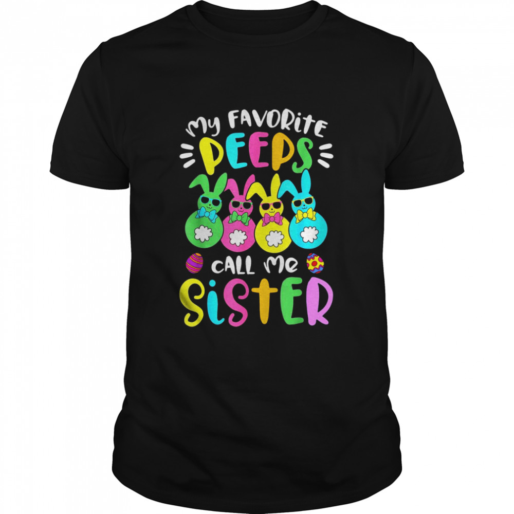 My Favorite Peeps Call Me Sister Sis Easter Basket Stuffer shirt