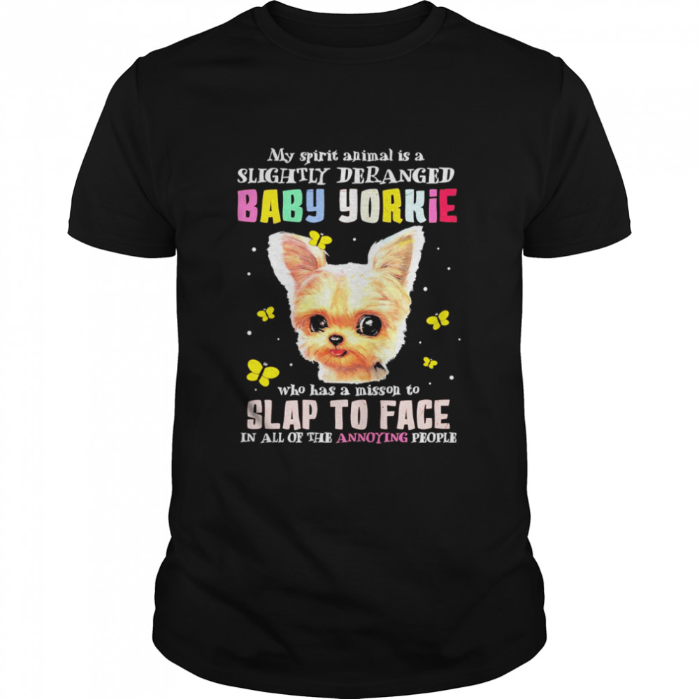 my spirit animal is a slightly deranged baby yorkie who has a mission to slap to face on all of the annoying people shirt Classic Men's T-shirt